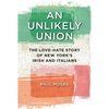 An Unlikely Union: The Love-Hate Story of New York's Irish and Italians - Hardcover