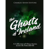 The Ghosts of Ireland: A Collection of Ghost Stories across the Emerald Isle - Paperback