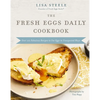 The Fresh Eggs Daily Cookbook: Over 100 Fabulous Recipes to Use Eggs in Unexpected Ways - The Perfect Gift for Egg Lovers, Backyard Chicken Keepers, a - Hardcover