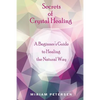 Secrets of Crystal Healing: A Beginner's Guide to Healing the Natural Way - Paperback