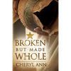 Broken but Made Whole - Paperback