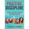 Positive Discipline: A Complete Parenting Guide on How to Handle Parenting Challenges and Raise Disciplined and Responsible Children - Paperback