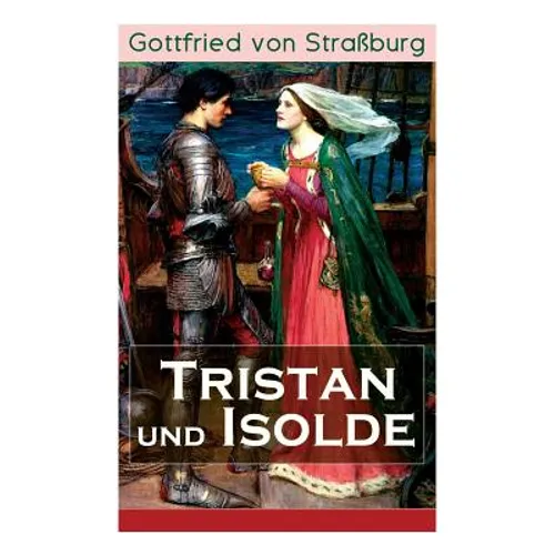 Tristan und Isolde: Eine der bekanntesten Liebesgeschichten der Weltliteratur - Paperback