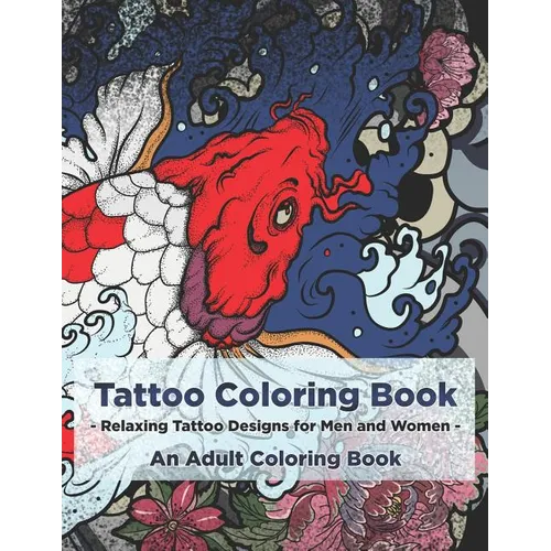 Tattoo Coloring Book - Relaxing Tattoo Designs for Men and Women - An Adult Coloring Book - Paperback