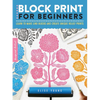 Block Print for Beginners: Learn to Make Lino Blocks and Create Unique Relief Prints - Paperback