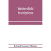 Wethersfield inscriptions; A complete record of the inscriptions in the five burial places in the ancient town of Wethersfield, including the towns of - Paperback
