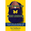 The Road to Ann Arbor: Incredible Twists and Improbable Turns Along the Michigan Recruiting Trail - Paperback