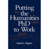 Putting the Humanities PhD to Work: Thriving in and Beyond the Classroom - Hardcover