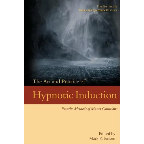 The Art and Practice of Hypnotic Induction: Favorite Methods of Master Clinicians - Paperback