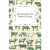 Buildings for Dairy Cattle - With Information on Cowsheds, Milking Sheds and Loose Boxes - Paperback