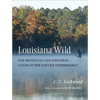 Louisiana Wild: The Protected and Restored Lands of the Nature Conservancy - Hardcover