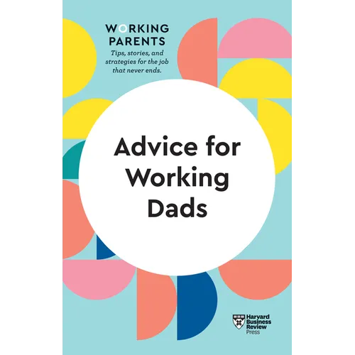 Advice for Working Dads (HBR Working Parents Series) - Paperback