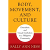 Body, Movement, and Culture: Kinesthetic and Visual Symbolism in a Philippine Community - Paperback