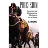 Precision: Statistical and Mathematical Methods in Horse Racing - Hardcover