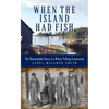 When the Island Had Fish: The Remarkable Story of a Maine Fishing Community - Hardcover