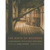 The Birth of Bourbon: A Photographic Tour of Early Distilleries - Hardcover