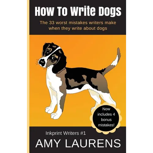 How To Write Dogs: The 33 Worst Mistakes Writers Make When They Write About Dogs - Paperback