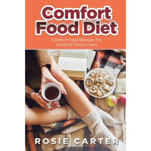 Comfort Food Diet: Comfort Food Recipes for Comfort Food Lovers - Paperback