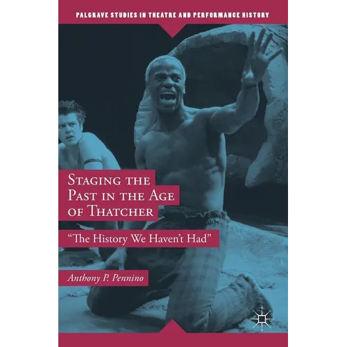 Staging the Past in the Age of Thatcher: The History We Haven't Had - Hardcover