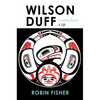 Wilson Duff: Coming Back, a Life - Hardcover