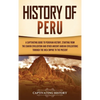 History of Peru: A Captivating Guide to Peruvian History, Starting from the Chavín Civilization and Other Ancient Andean Civilizations through the Inc - Hardcover