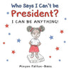 Who Says I Can't Be President?: I Can Be Anything! - Paperback