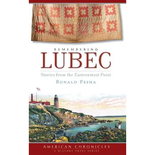 Remembering Lubec: Stories from the Easternmost Point - Hardcover