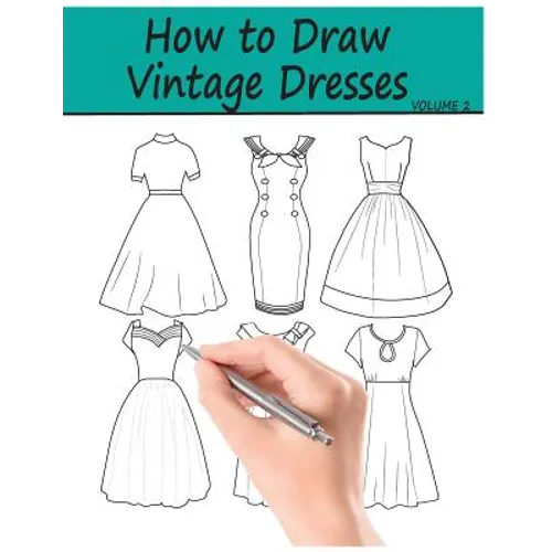 How to Draw Vintage Dresses: 40 Fabulous Vintage Dress Designs with Practice Pages - Paperback