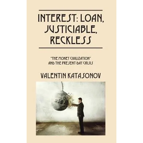 Interest: Loan, Justiciable, Reckless: "The Money Civilization" and the Present-Day Crisis - Hardcover