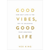Good Vibes, Good Life: How Self-Love Is the Key to Unlocking Your Greatness: Millions of Copies Sold Worldwide - Paperback