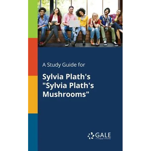A Study Guide for Sylvia Plath's "Sylvia Plath's Mushrooms" - Paperback