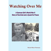 Watching Over Me: A World War II Story of Survival and a Quest for Peace - Paperback