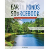 Earth Ponds Sourcebook: The Pond Owner's Manual and Resource Guide - Paperback