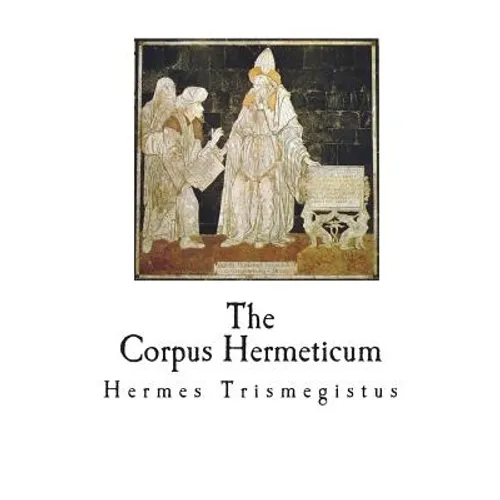 The Corpus Hermeticum: The Teachings of Hermes Trismegistus - Paperback