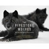 The Pipestone Wolves: The Rise and Fall of a Wolf Family - Paperback
