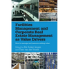 Facilities Management and Corporate Real Estate Management as Value Drivers: How to Manage and Measure Adding Value - Paperback