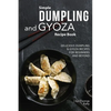 Simple Dumpling and Gyoza Recipe Book: Delicious Dumpling & Gyoza Recipes for Beginners and Beyond - Paperback