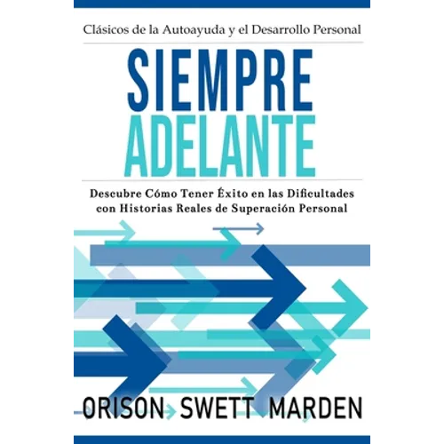 Siempre Adelante: Descubre Cómo Tener Éxito en las Dificultades con Historias Reales de Superación Personal - Paperback