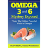 Omega 3 and 6 Mystery Exposed: Enter The Hidden Powerful World of Omegas - Paperback