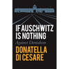 If Auschwitz Is Nothing: Against Denialism - Paperback