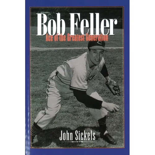 Bob Feller: Ace of the Greatest Generation - Paperback