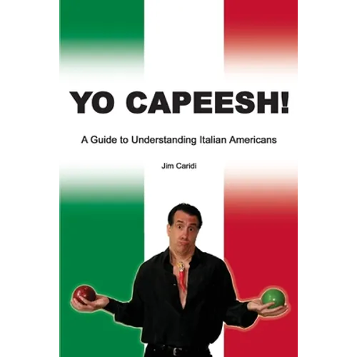 Yo Capeesh!!!!: A guide to understanding Italian Americans - Paperback