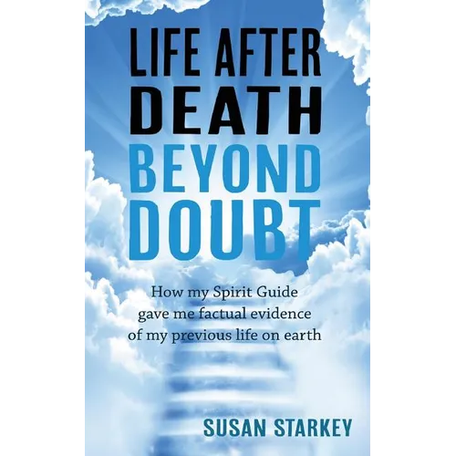 Life After Death Beyond Doubt: How my Spirit Guide gave me factual evidence of my previous life on earth - Paperback