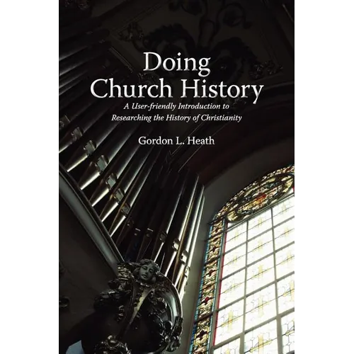Doing Church History: A User-Friendly Introduction to Researching the History of Christianity - Paperback