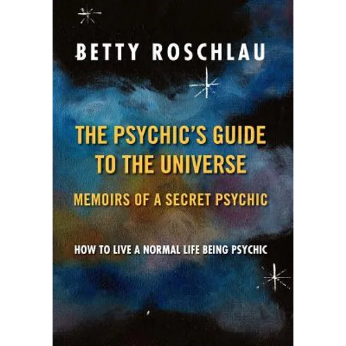 The Psychic's Guide to the Universe: Memoirs of a Secret Psychic - Hardcover