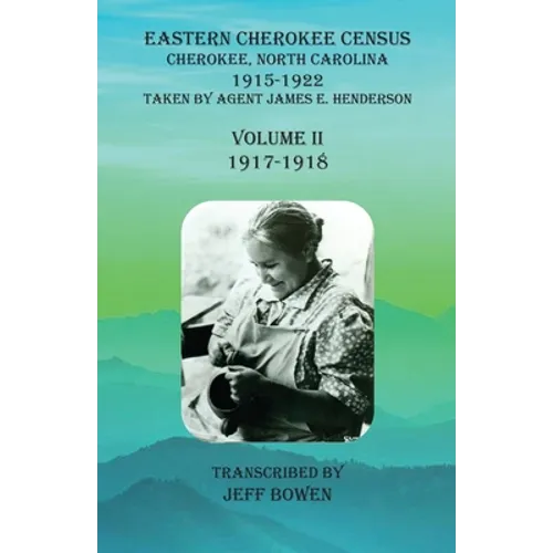 Eastern Cherokee Census, Cherokee, North Carolina, 1915-1922, Volume II (1917-1918): Taken by Agent James E. Henderson - Paperback