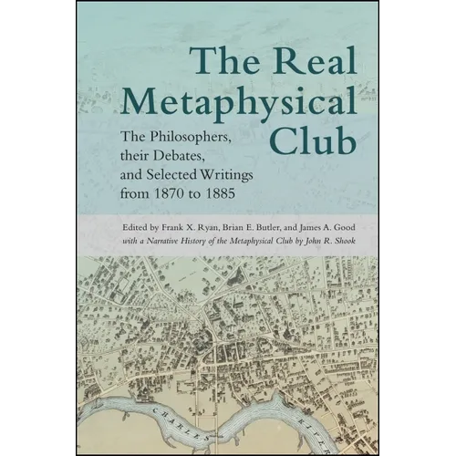 The Real Metaphysical Club: The Philosophers, Their Debates, and Selected Writings from 1870 to 1885 - Paperback