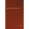 The Children's Library of Work and Play. Mechanics, Indoors and Out - Hardcover