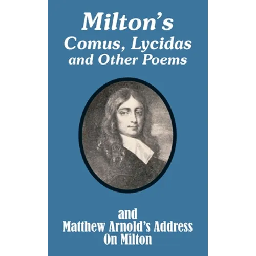 Milton's Comus, Lycidas and Other Poems And Matthew Arnold's Address On Milton - Paperback