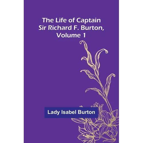 The Life of Captain Sir Richard F. Burton, volume 1 - Paperback